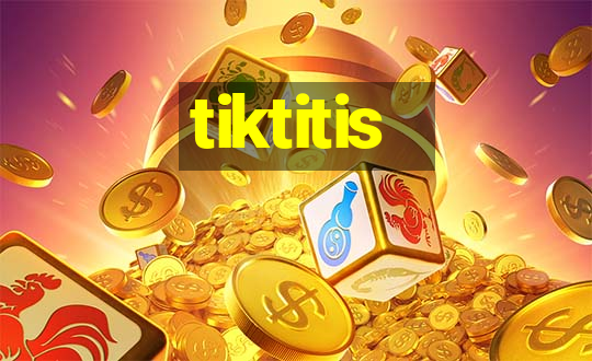 tiktitis