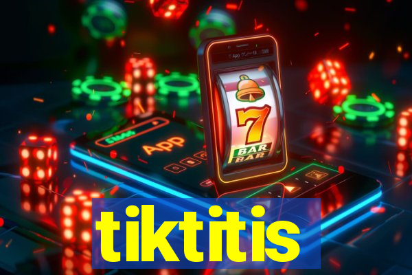 tiktitis