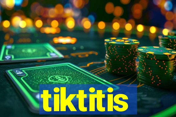 tiktitis