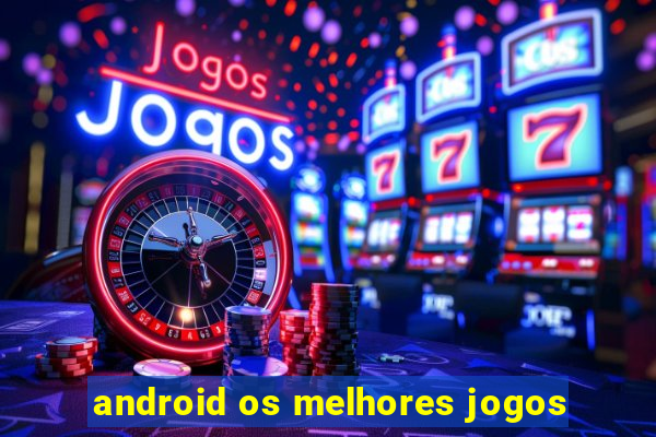 android os melhores jogos