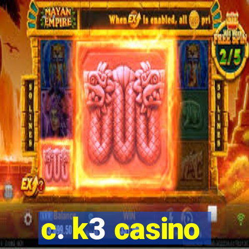 c. k3 casino