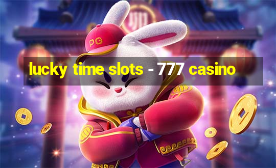 lucky time slots - 777 casino