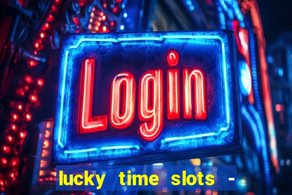 lucky time slots - 777 casino