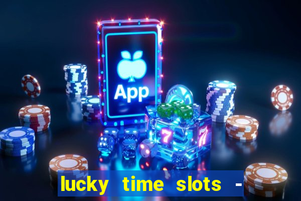 lucky time slots - 777 casino