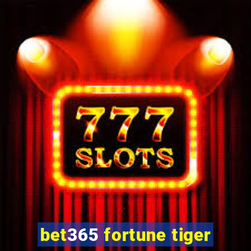 bet365 fortune tiger