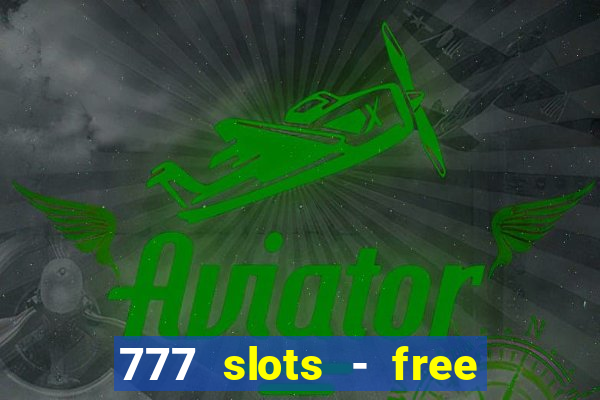 777 slots - free vegas slots