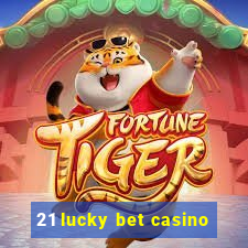 21 lucky bet casino