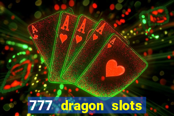 777 dragon slots casino games