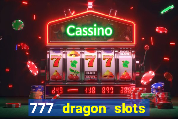 777 dragon slots casino games