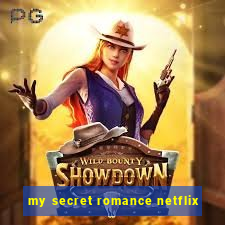 my secret romance netflix