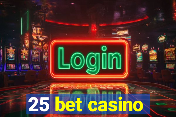 25 bet casino