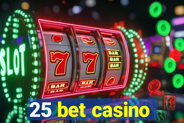 25 bet casino