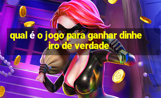 qual é o jogo para ganhar dinheiro de verdade