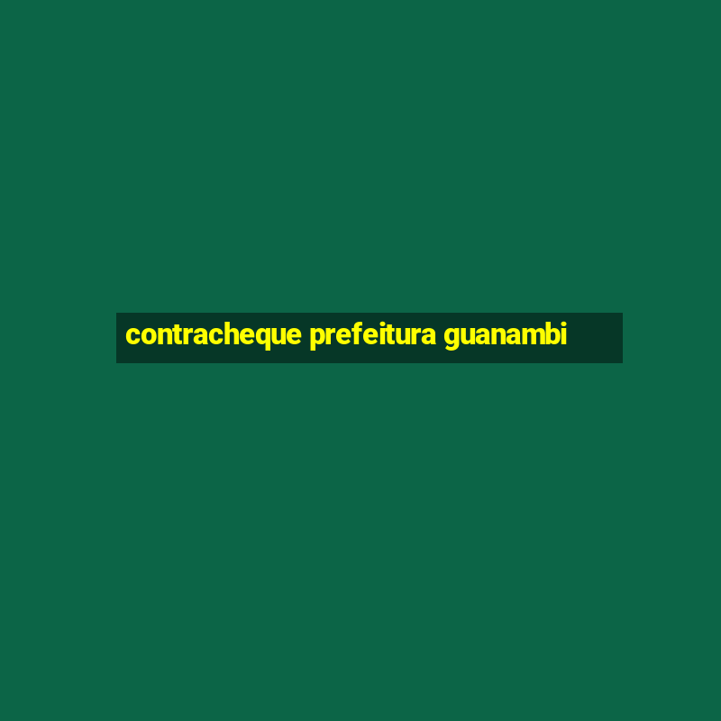 contracheque prefeitura guanambi