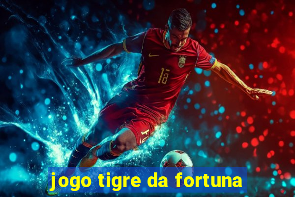 jogo tigre da fortuna