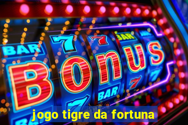 jogo tigre da fortuna