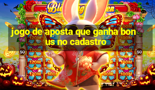 jogo de aposta que ganha bonus no cadastro