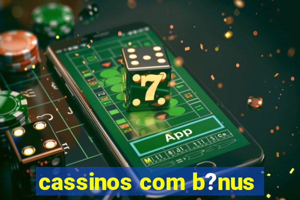 cassinos com b?nus