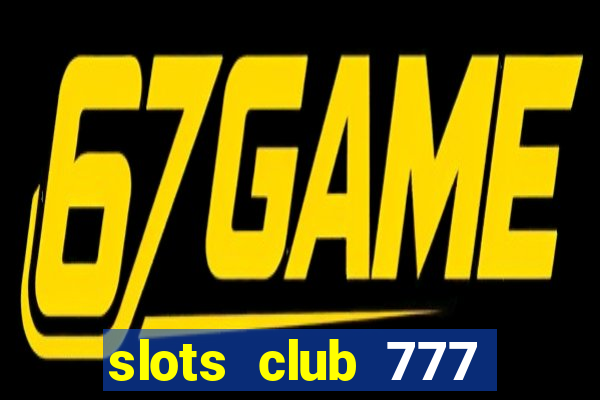 slots club 777 paga mesmo