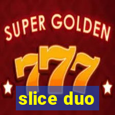 slice duo