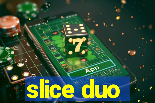 slice duo