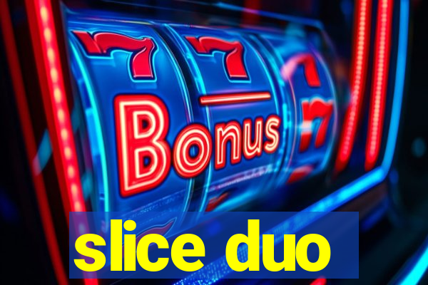 slice duo