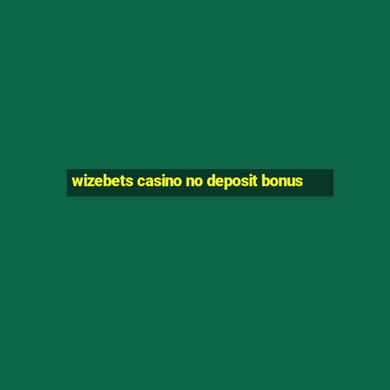 wizebets casino no deposit bonus