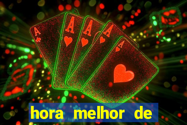 hora melhor de jogar fortune tiger