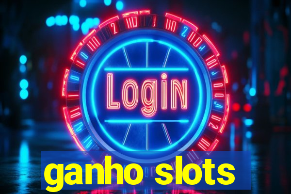 ganho slots