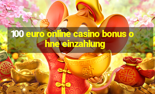 100 euro online casino bonus ohne einzahlung