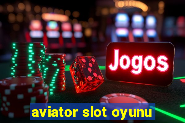 aviator slot oyunu