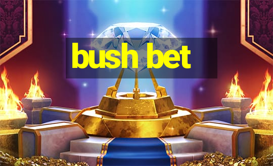 bush bet