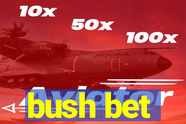 bush bet