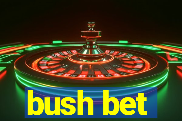 bush bet