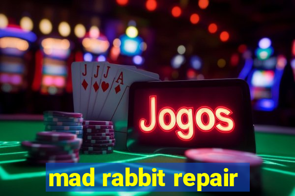 mad rabbit repair