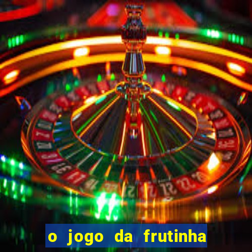 o jogo da frutinha paga mesmo