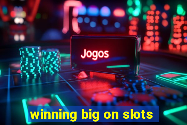 winning big on slots