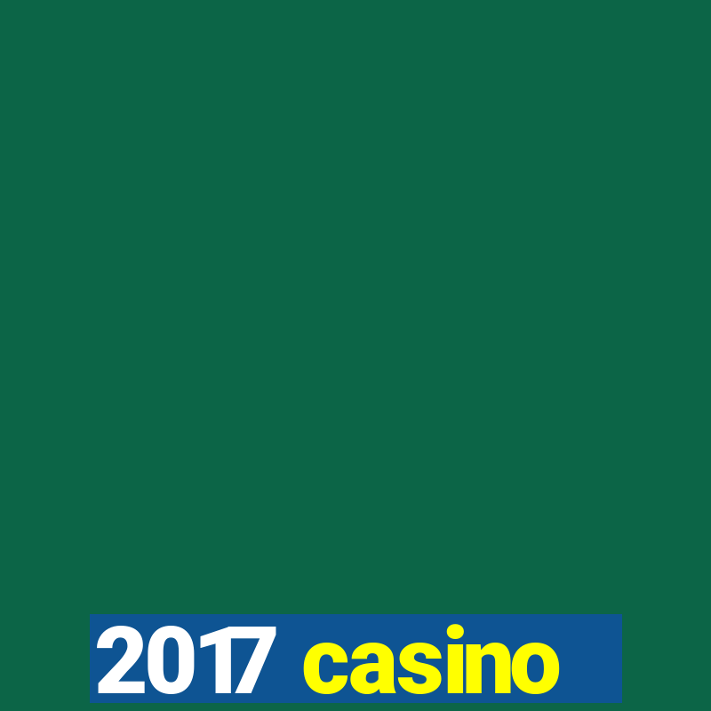 2017 casino