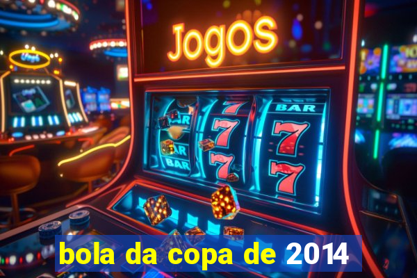 bola da copa de 2014