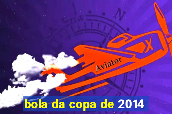 bola da copa de 2014