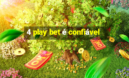 4 play bet é confiável