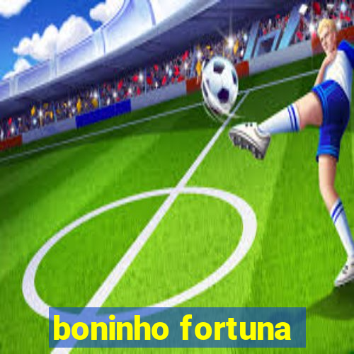 boninho fortuna