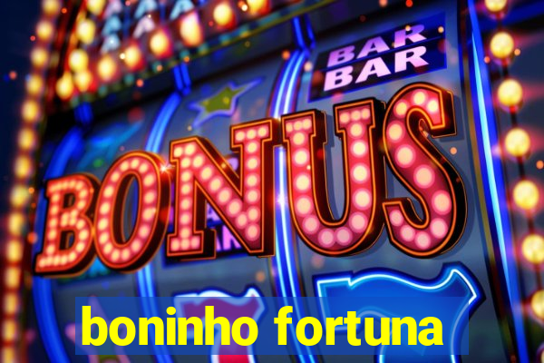 boninho fortuna