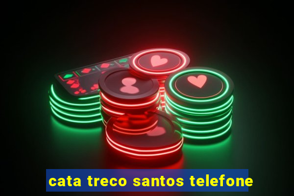 cata treco santos telefone