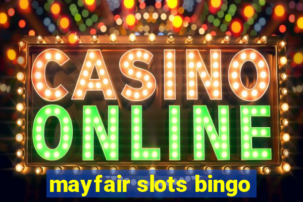 mayfair slots bingo