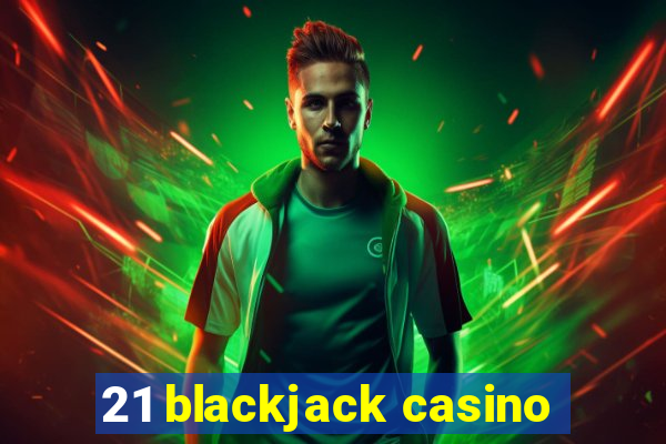 21 blackjack casino