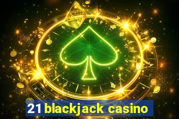 21 blackjack casino