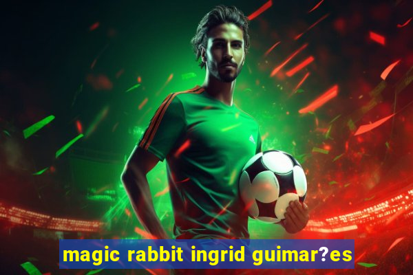 magic rabbit ingrid guimar?es