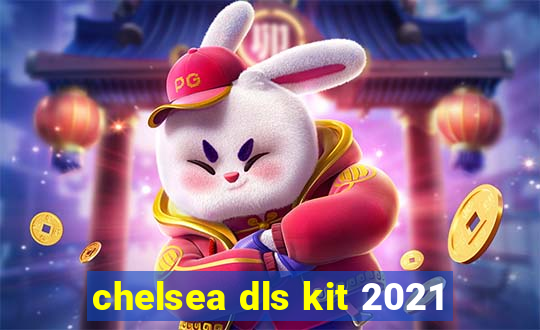 chelsea dls kit 2021