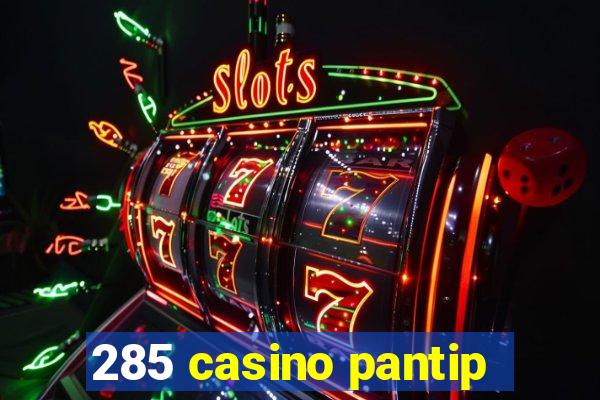 285 casino pantip